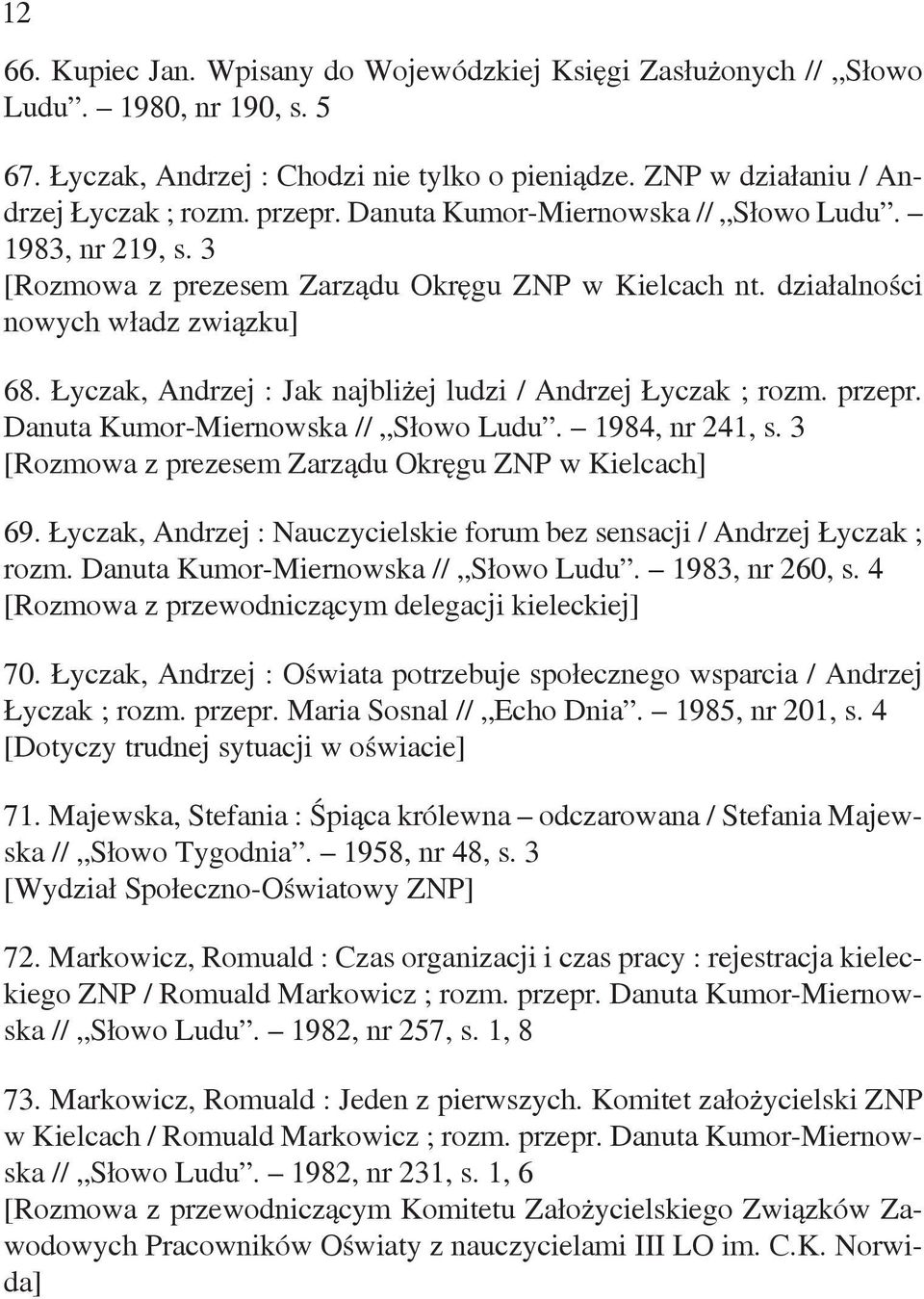 Łyczak, Andrzej : Jak najbliżej ludzi / Andrzej Łyczak ; rozm. przepr. Danuta Kumor-Miernowska // Słowo Ludu. 1984, nr 241, s. 3 [Rozmowa z prezesem Zarządu Okręgu ZNP w Kielcach] 69.