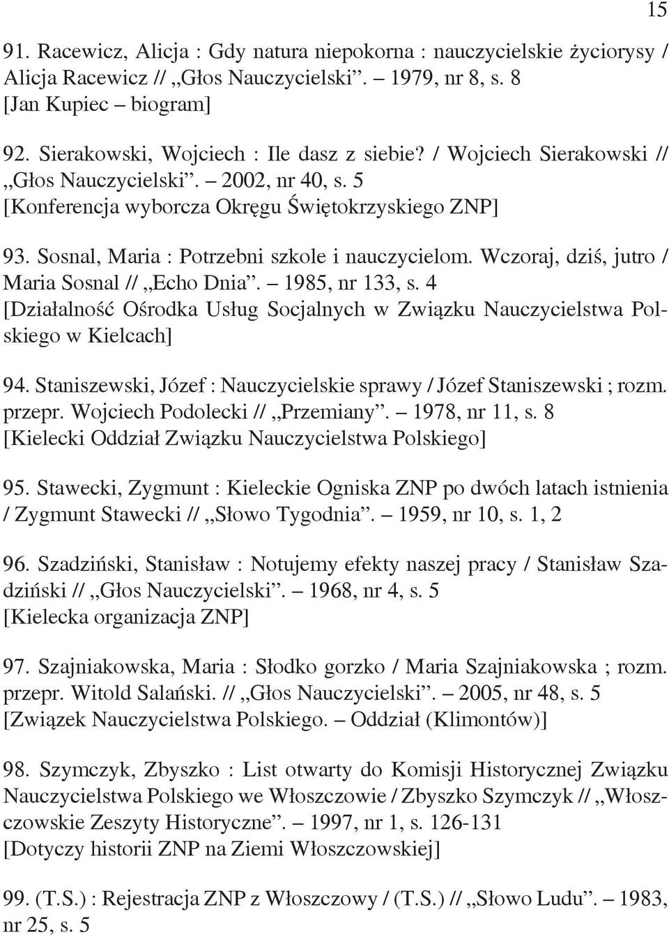 Wczoraj, dziś, jutro / Maria Sosnal // Echo Dnia. 1985, nr 133, s. 4 [Działalność Ośrodka Usług Socjalnych w Związku Nauczycielstwa Polskiego w Kielcach] 94.