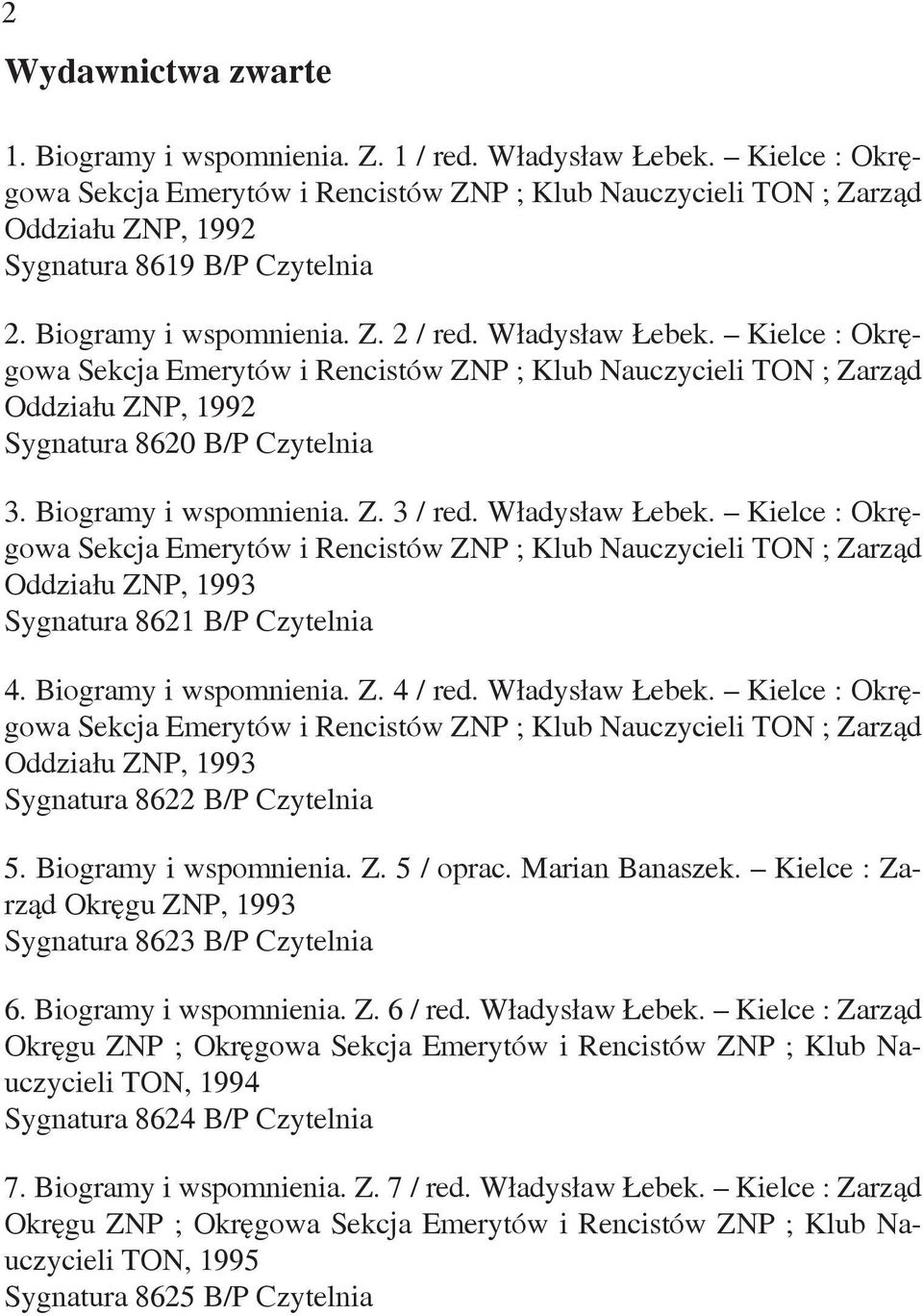 Kielce : Okręgowa Sekcja Emerytów i Rencistów ZNP ; Klub Nauczycieli TON ; Zarząd Oddziału ZNP, 1992 Sygnatura 8620 B/P Czytelnia 3. Biogramy i wspomnienia. Z. 3 / red. Władysław Łebek.