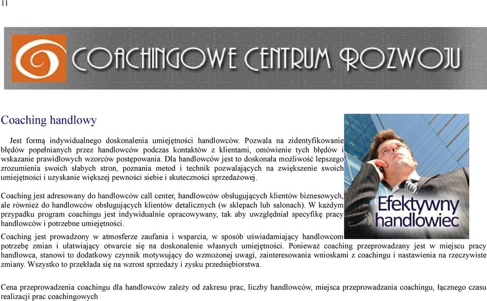 Dla handlowców jest to doskonała możliwość lepszego zrozumienia swoich słabych stron, poznania metod i technik pozwalających na zwiększenie swoich umiejętności i uzyskanie większej pewności siebie i