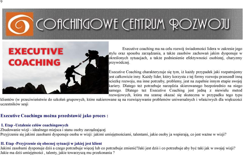 Każdy lider, który korzysta z tej formy rozwoju przeszedł inną ścieżkę rozwoju, ma inne potrzeby, problemy, jest na zupełnie innym etapie swojej kariery.