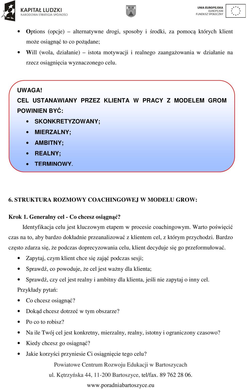 STRUKTURA ROZMOWY COACHINGOWEJ W MODELU GROW: Krok 1. Generalny cel - Co chcesz osiągnąć? Identyfikacja celu jest kluczowym etapem w procesie coachingowym.