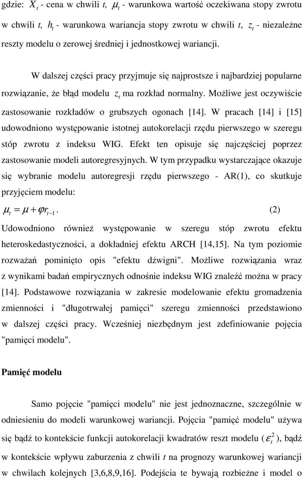 W pracach [4] i [5] uowoniono wyspowanie isone auokorelaci rzu pierwszego w szeregu sóp zwrou z ineksu WIG. Efek en opisue si naczcie poprzez zasosowanie moeli auoregresynych.