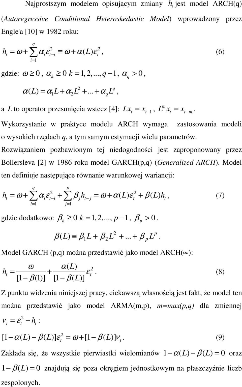 x m o wysokich rzach q, a ym samym esymaci wielu paramerów. zasosowania moeli Rozwizaniem pozbawionym e nieogonoci es zaproponowany przez Bollersleva [] w 986 roku moel GARCH(p,q) (Generalize ARCH).