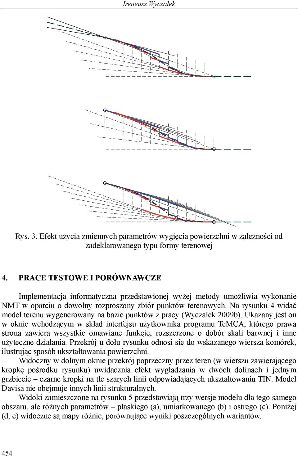 Na rysunku 4 widać model terenu wygenerowany na bazie punktów z pracy (Wyczałek 2009b).