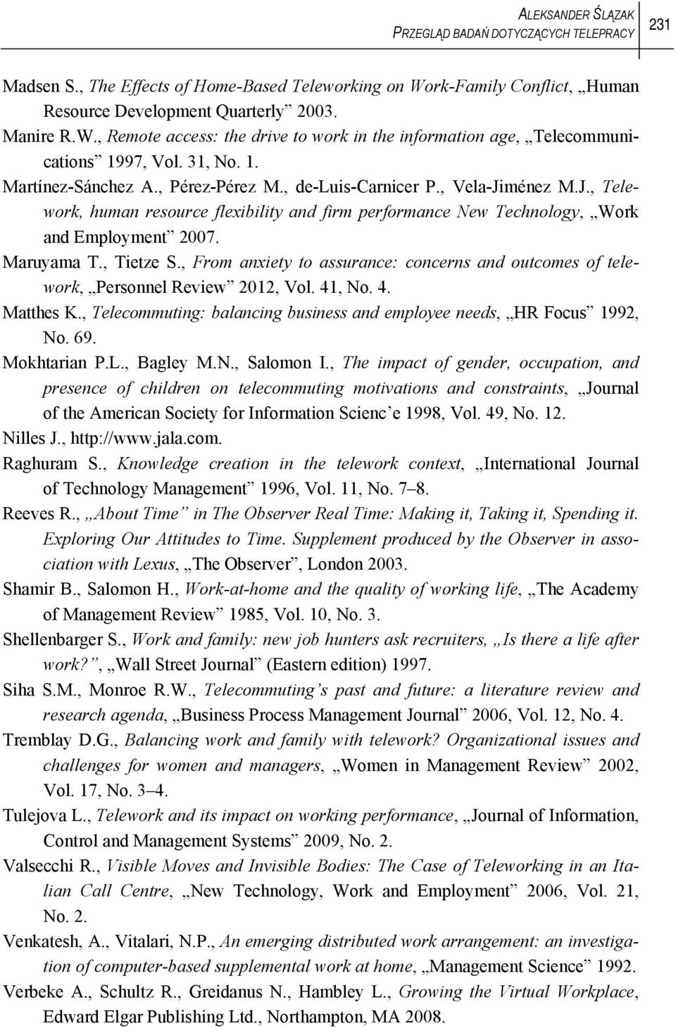 , Pérez-Pérez M., de-luis-carnicer P., Vela-Jiménez M.J., Telework, human resource flexibility and firm performance New Technology, Work and Employment 2007. Maruyama T., Tietze S.