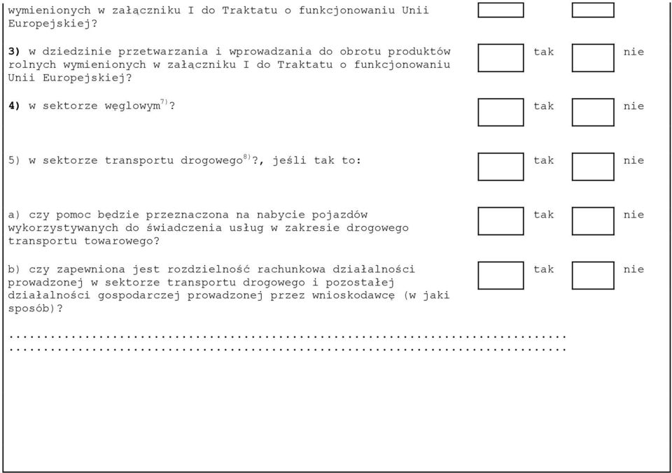 , jeśli to: a) czy pomoc będzie przeznaczona na nabycie pojazdów wykorzystywanych do świadczenia usług w zakresie drogowego transportu towarowego?