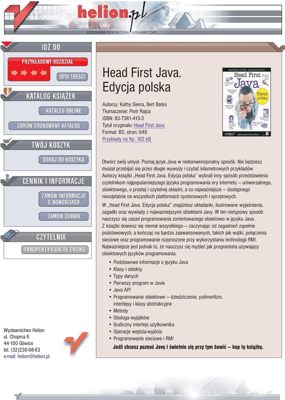 Edycja polska Autorzy: Kathy Sierra, Bert Bates T³umaczenie: Piotr Rajca ISBN: 83-7361-413-3 Tytu³ orygina³u: Head First Java Format: B5, stron: 648 Przyk³ady na ftp: 102 kb Otwórz swój umys³.