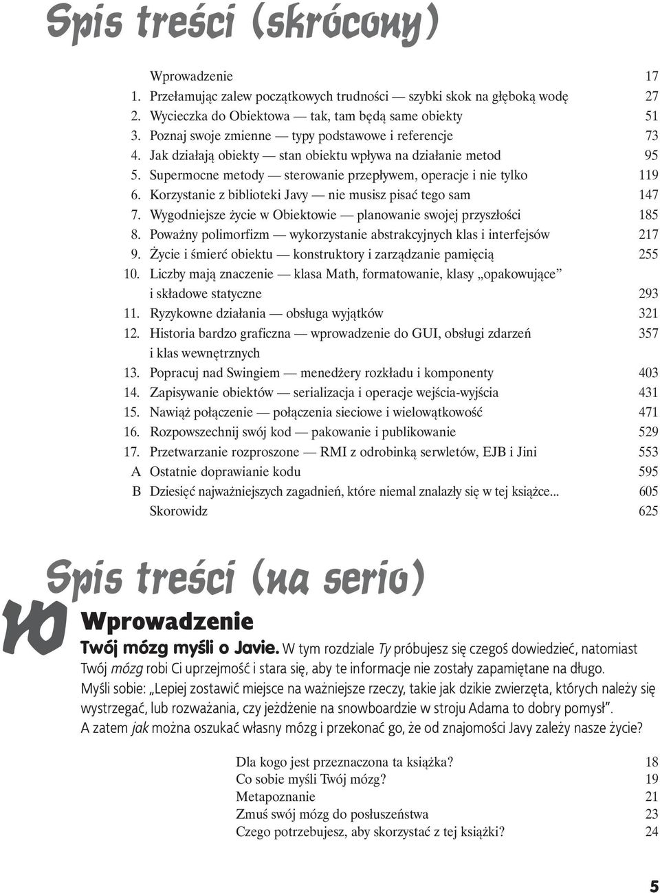 Korzystanie z biblioteki Javy nie musisz pisać tego sam 147 7. Wygodniejsze życie w Obiektowie planowanie swojej przyszłości 185 8.