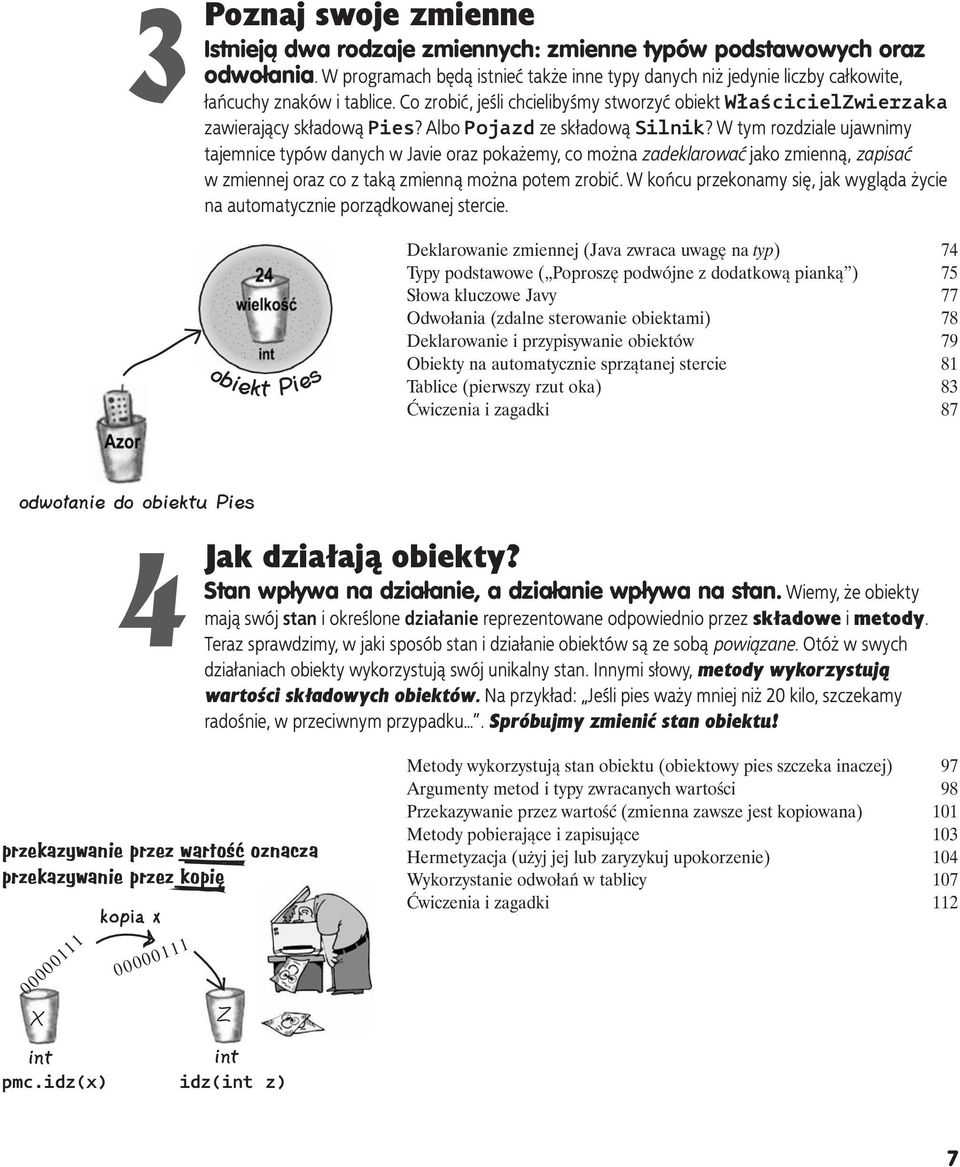 Albo Pojazd ze składową Silnik? W tym rozdziale ujawnimy tajemnice typów danych w Javie oraz pokażemy, co można zadeklarować jako zmienną, zapisać w zmiennej oraz co z taką zmienną można potem zrobić.