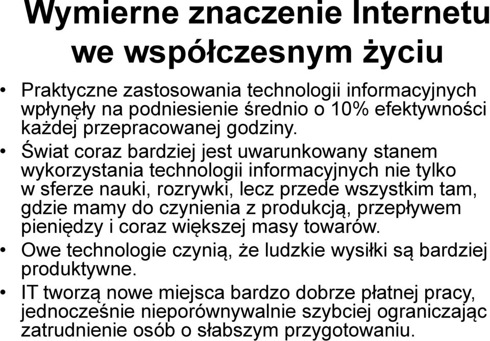 Świat coraz bardziej jest uwarunkowany stanem wykorzystania technologii informacyjnych nie tylko w sferze nauki, rozrywki, lecz przede wszystkim tam, gdzie