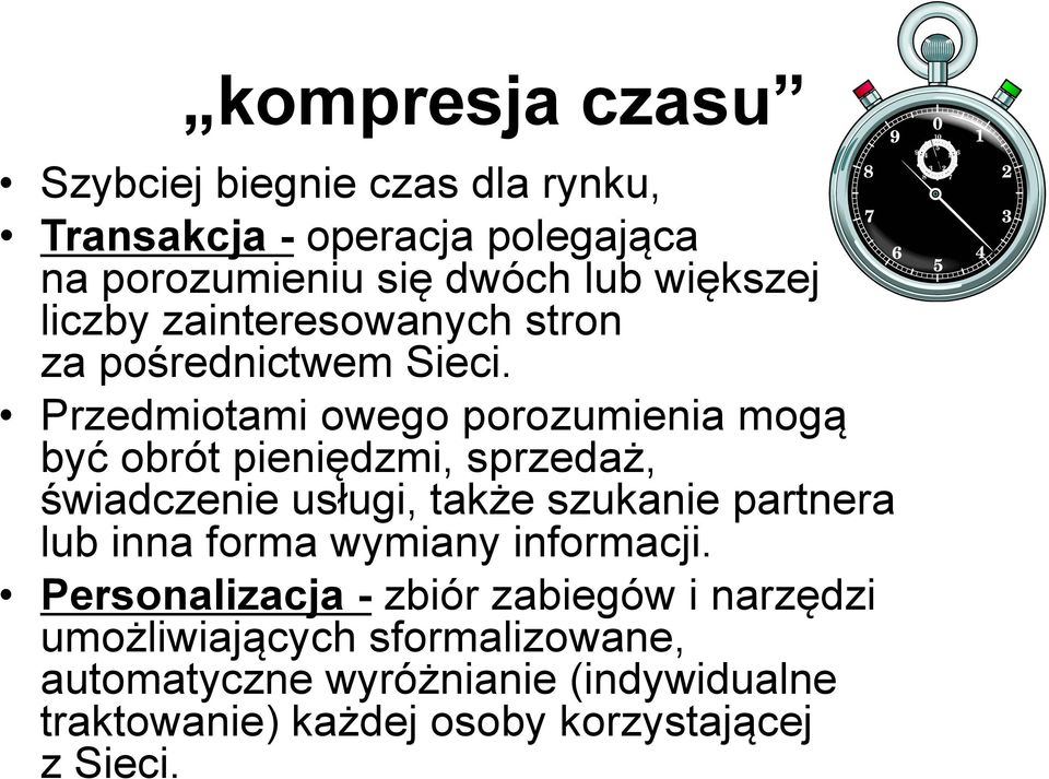 Przedmiotami owego porozumienia mogą być obrót pieniędzmi, sprzedaż, świadczenie usługi, także szukanie partnera lub inna