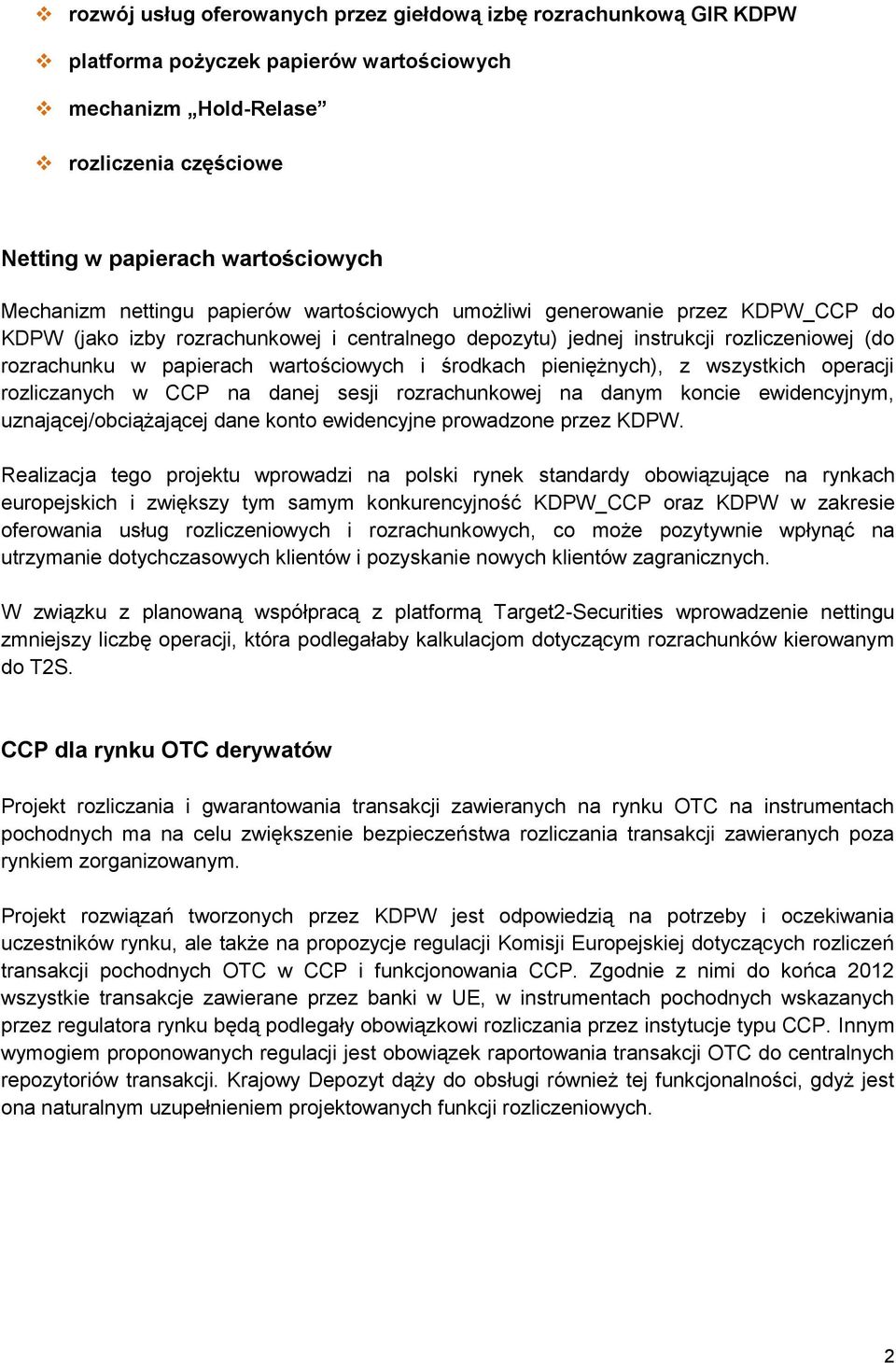 wartościowych i środkach pieniężnych), z wszystkich operacji rozliczanych w CCP na danej sesji rozrachunkowej na danym koncie ewidencyjnym, uznającej/obciążającej dane konto ewidencyjne prowadzone