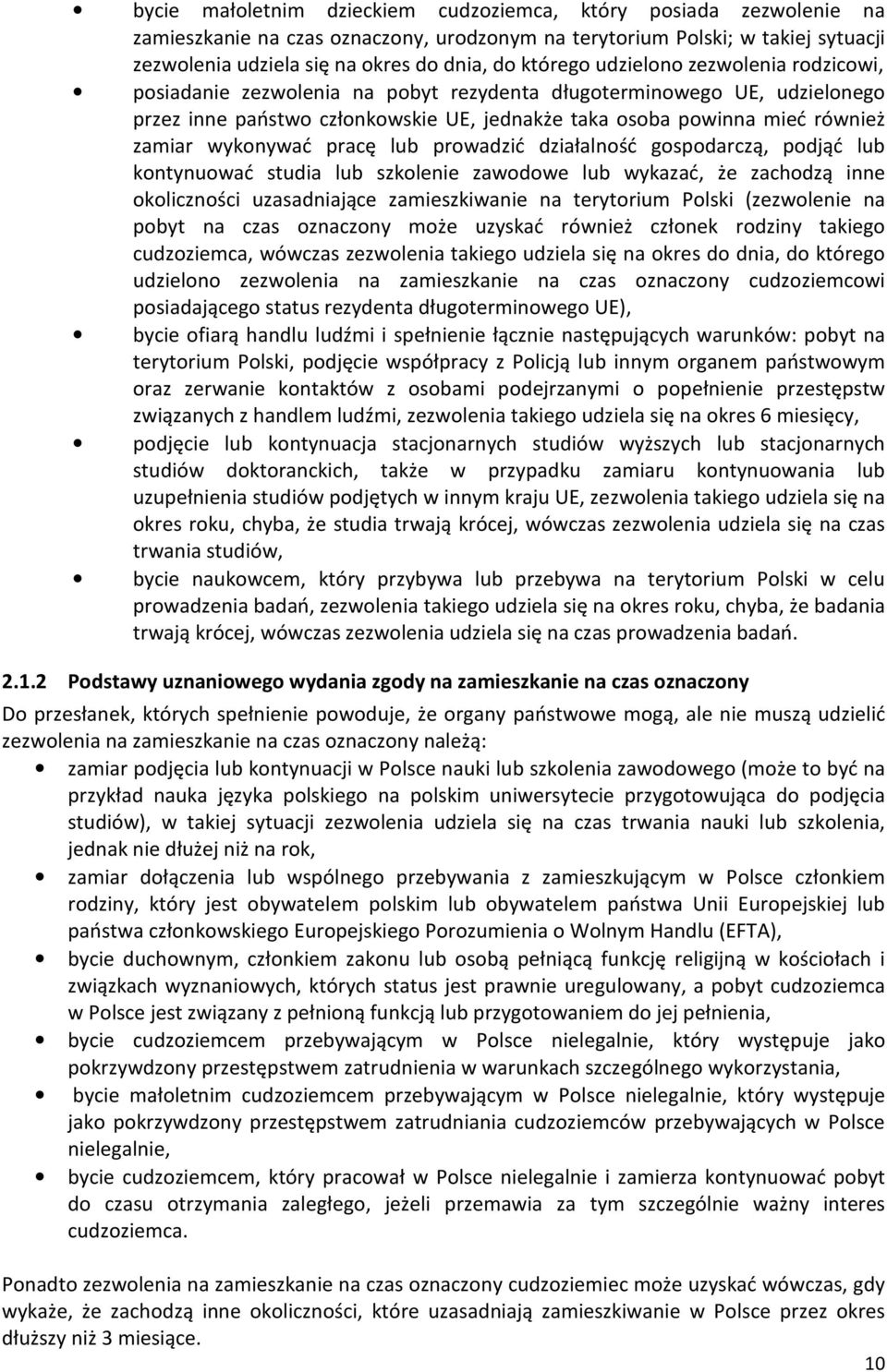 wykonywać pracę lub prowadzić działalność gospodarczą, podjąć lub kontynuować studia lub szkolenie zawodowe lub wykazać, że zachodzą inne okoliczności uzasadniające zamieszkiwanie na terytorium