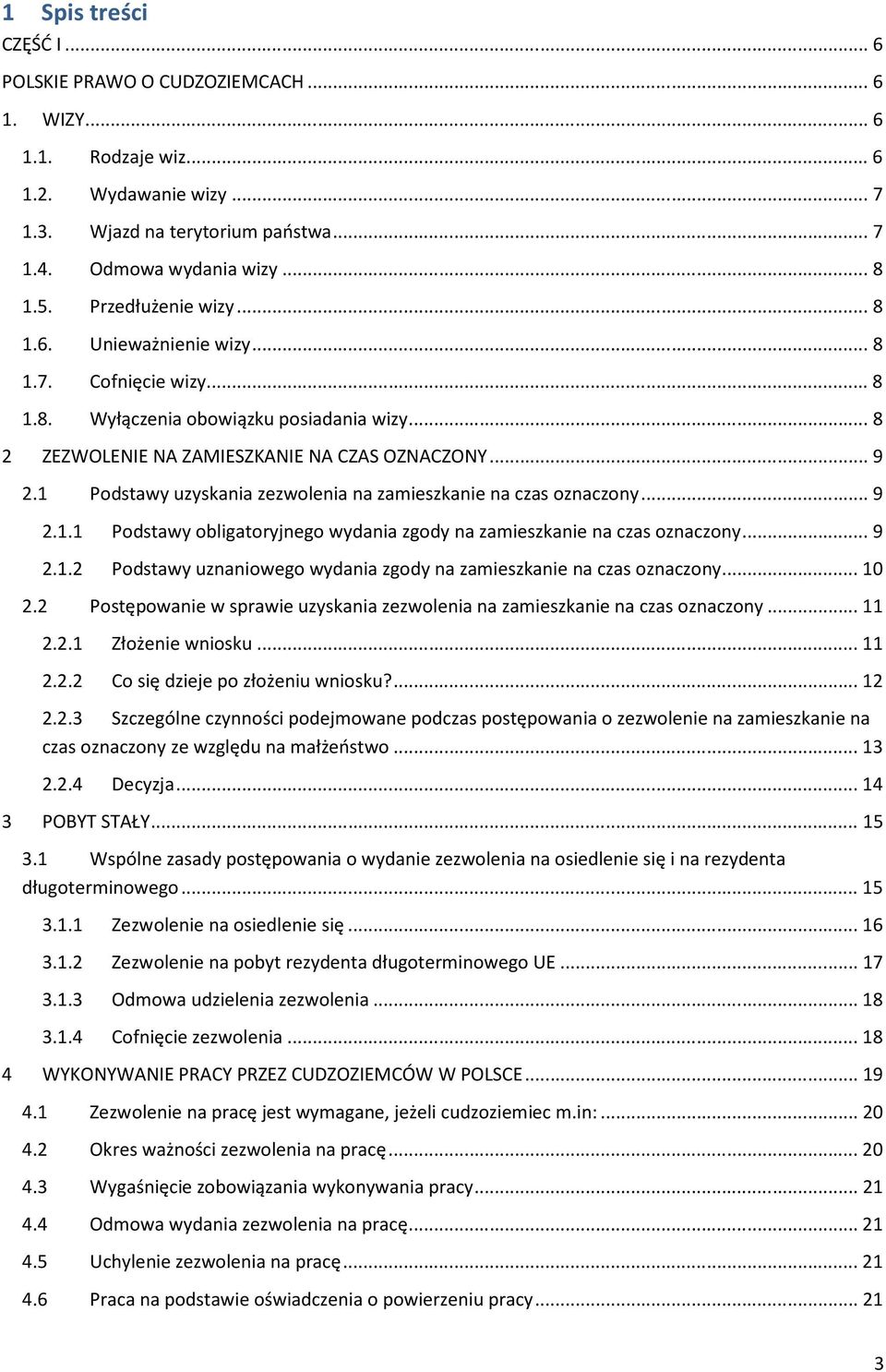 1 Podstawy uzyskania zezwolenia na zamieszkanie na czas oznaczony... 9 2.1.1 Podstawy obligatoryjnego wydania zgody na zamieszkanie na czas oznaczony... 9 2.1.2 Podstawy uznaniowego wydania zgody na zamieszkanie na czas oznaczony.