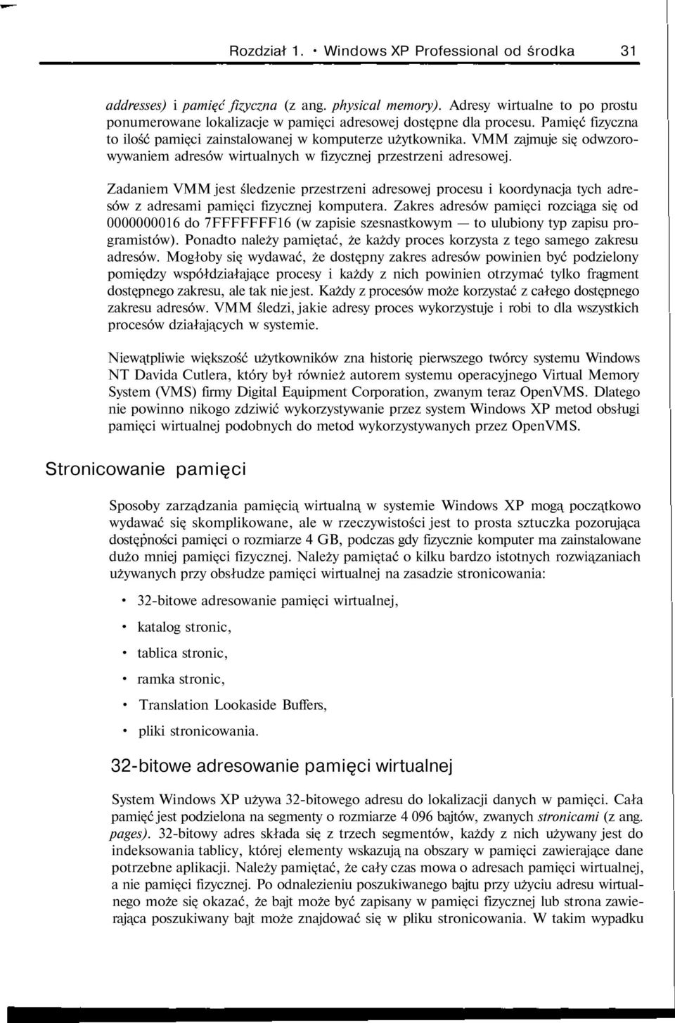 Zadaniem VMM jest śledzenie przestrzeni adresowej procesu i koordynacja tych adresów z adresami pami ci fizycznej komputera.