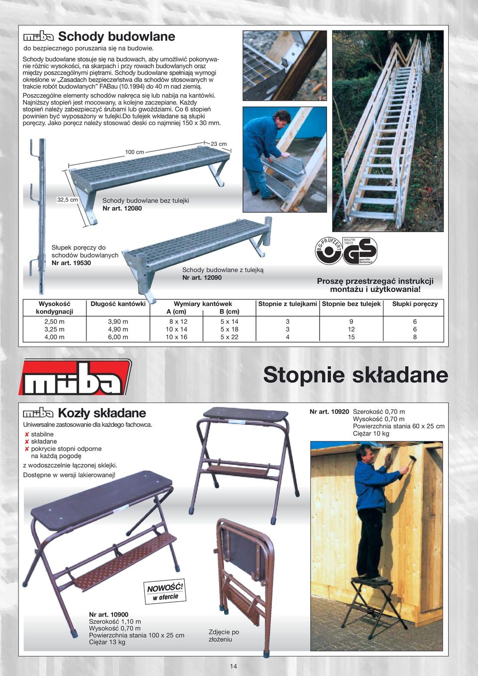 Schody budowlane spełniają wymogi określone w Zasadach bezpieczeństwa dla schodów stosowanych w trakcie robót budowlanych FABau (10.1994) do 40 m nad ziemią.