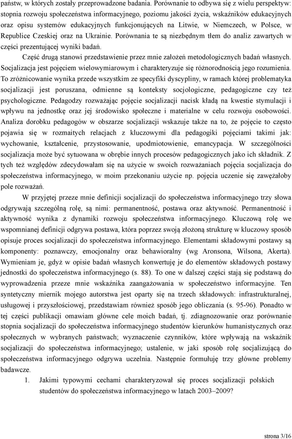 Niemczech, w Polsce, w Republice Czeskiej oraz na Ukrainie. Porównania te są niezbędnym tłem do analiz zawartych w części prezentującej wyniki badań.