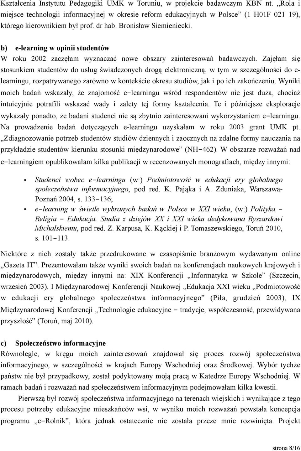 b) e-learning w opinii studentów W roku 2002 zaczęłam wyznaczać nowe obszary zainteresowań badawczych.