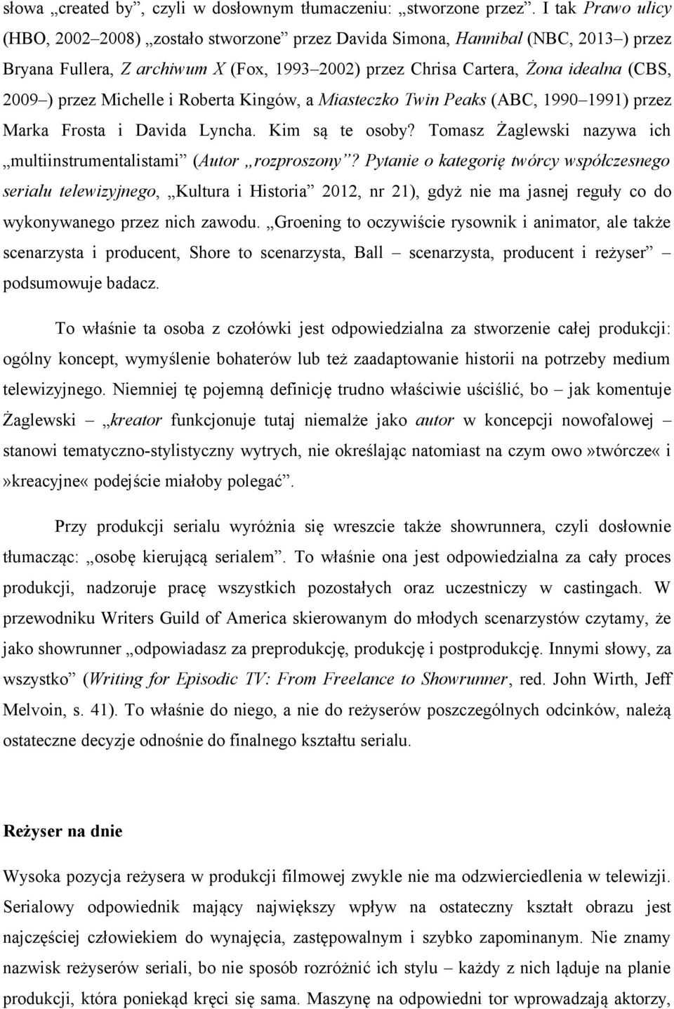 przez Michelle i Roberta Kingów, a Miasteczko Twin Peaks (ABC, 1990 1991) przez Marka Frosta i Davida Lyncha. Kim są te osoby? Tomasz Żaglewski nazywa ich multiinstrumentalistami (Autor rozproszony?