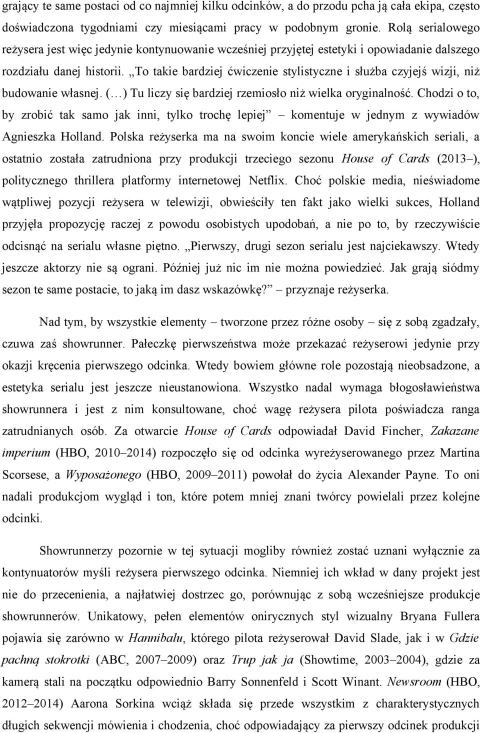 To takie bardziej ćwiczenie stylistyczne i służba czyjejś wizji, niż budowanie własnej. ( ) Tu liczy się bardziej rzemiosło niż wielka oryginalność.