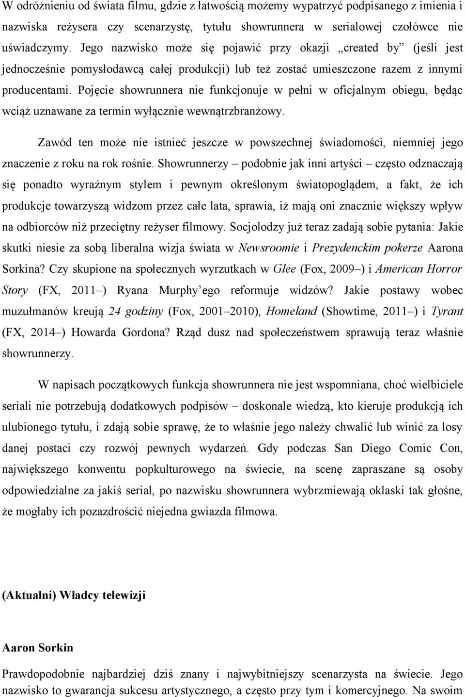 Pojęcie showrunnera nie funkcjonuje w pełni w oficjalnym obiegu, będąc wciąż uznawane za termin wyłącznie wewnątrzbranżowy.