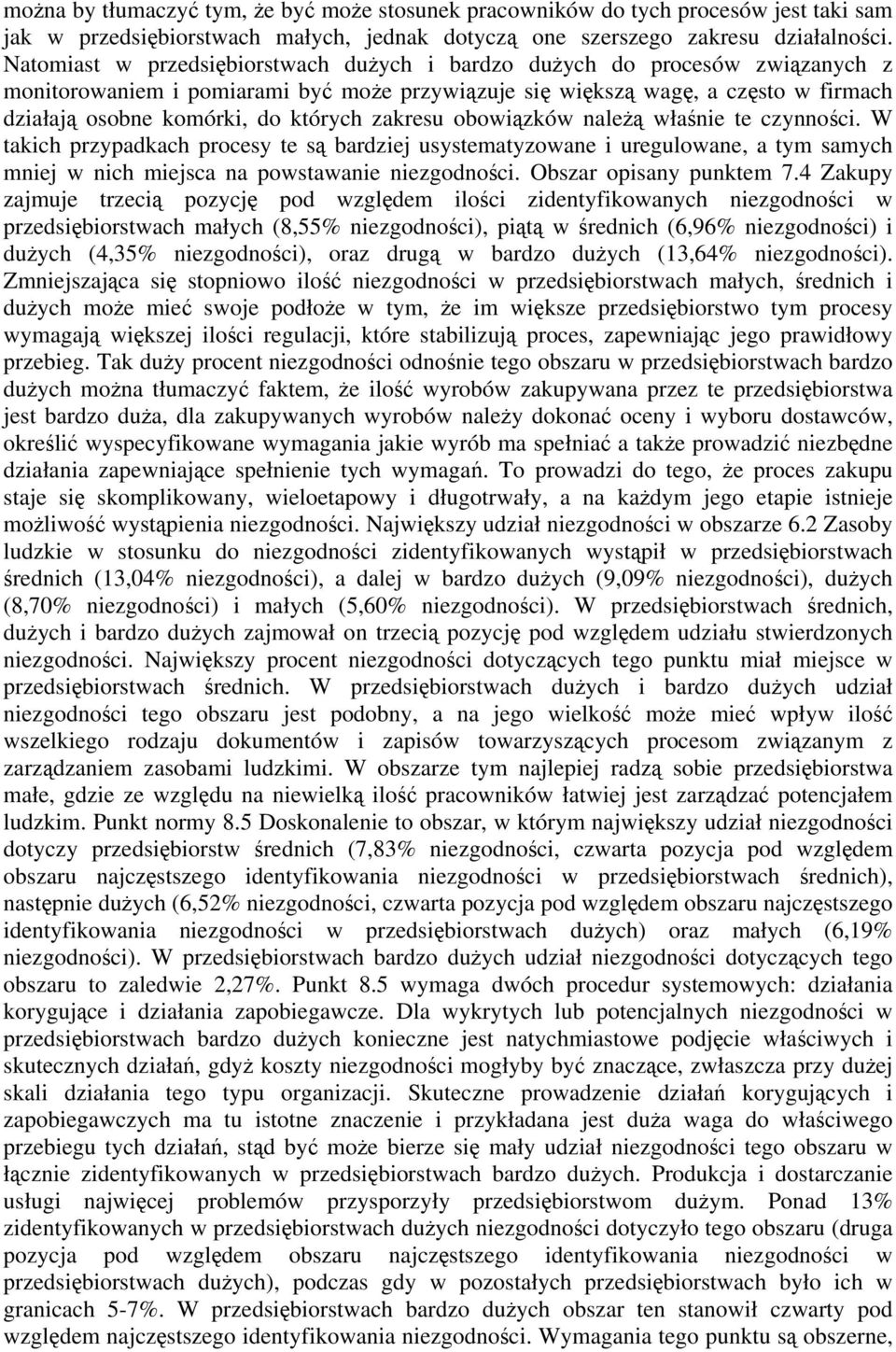 zakresu obowiązków należą właśnie te czynności. W takich przypadkach procesy te są bardziej usystematyzowane i uregulowane, a tym samych mniej w nich miejsca na powstawanie niezgodności.