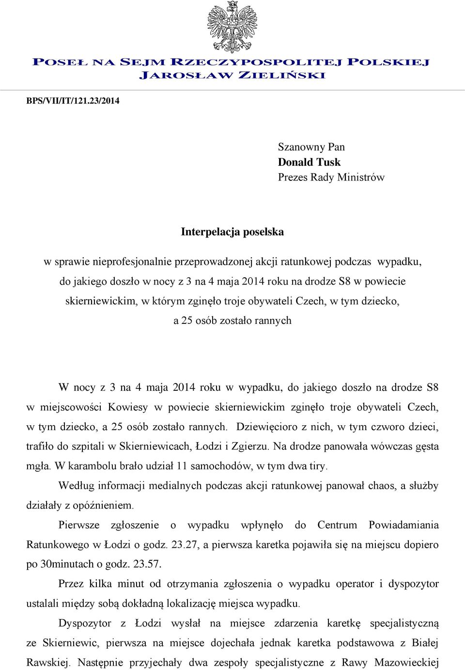 roku na drodze S8 w powiecie skierniewickim, w którym zginęło troje obywateli Czech, w tym dziecko, a 25 osób zostało rannych W nocy z 3 na 4 maja 2014 roku w wypadku, do jakiego doszło na drodze S8