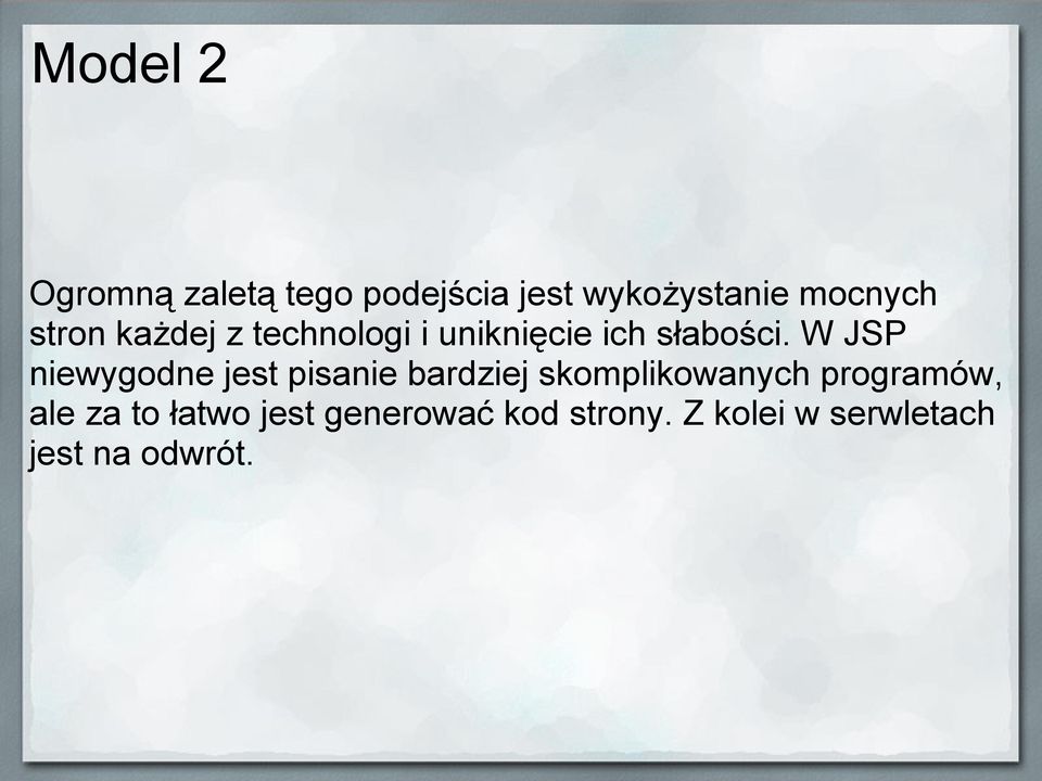 W JSP niewygodne jest pisanie bardziej skomplikowanych programów,