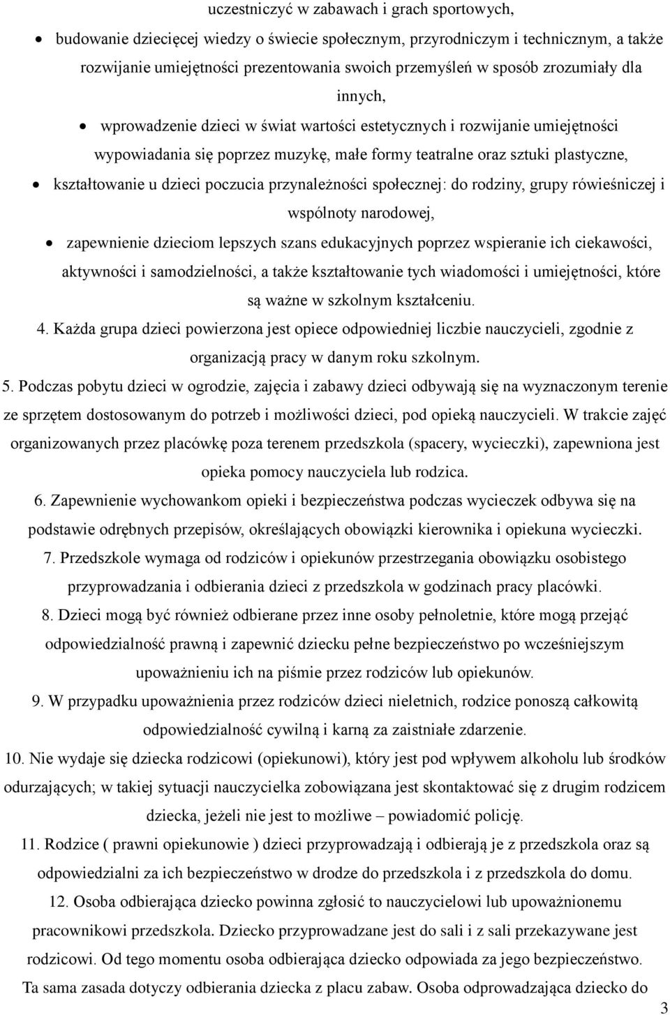 poczucia przynależności społecznej: do rodziny, grupy rówieśniczej i wspólnoty narodowej, zapewnienie dzieciom lepszych szans edukacyjnych poprzez wspieranie ich ciekawości, aktywności i