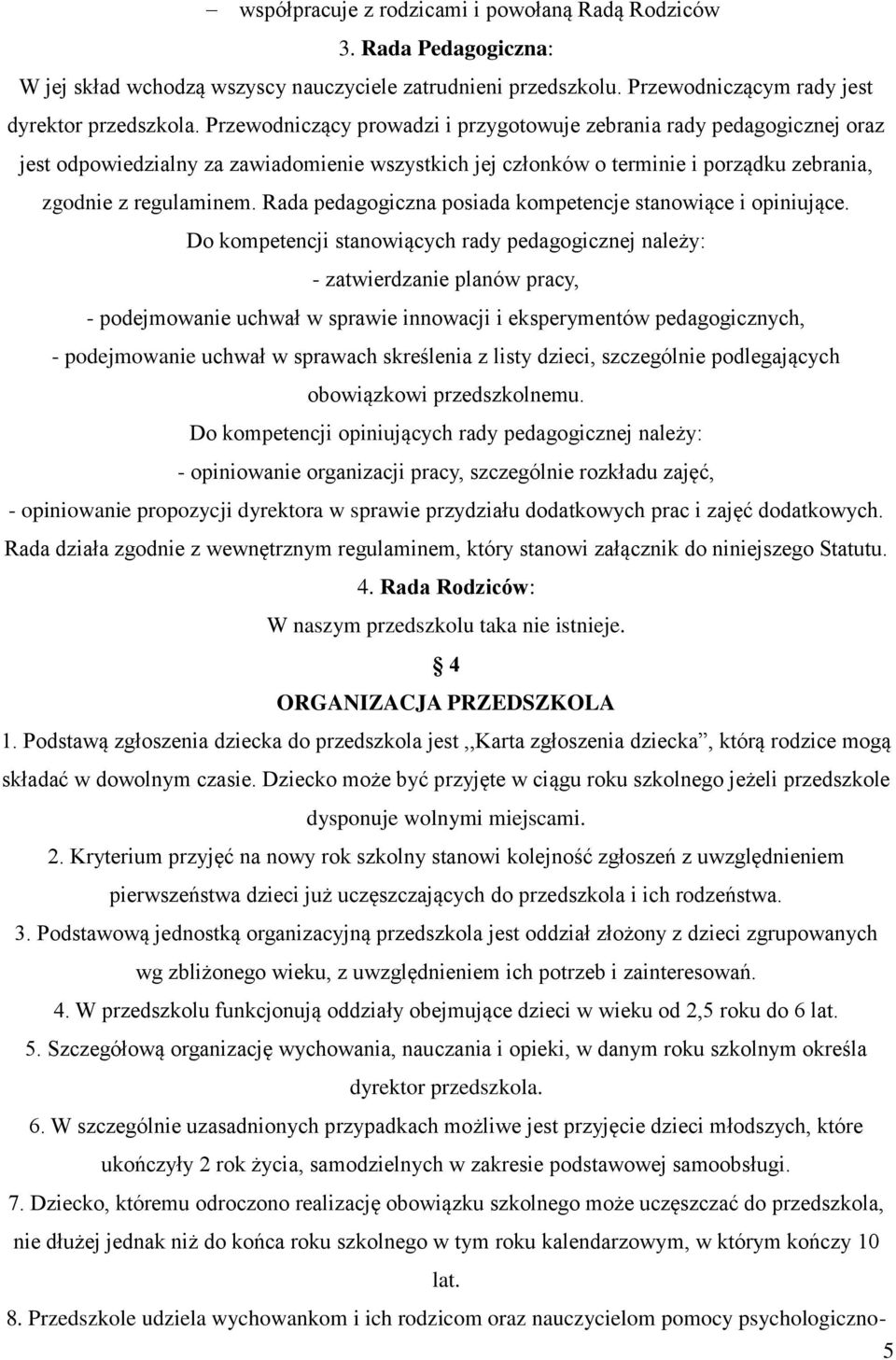 Rada pedagogiczna posiada kompetencje stanowiące i opiniujące.