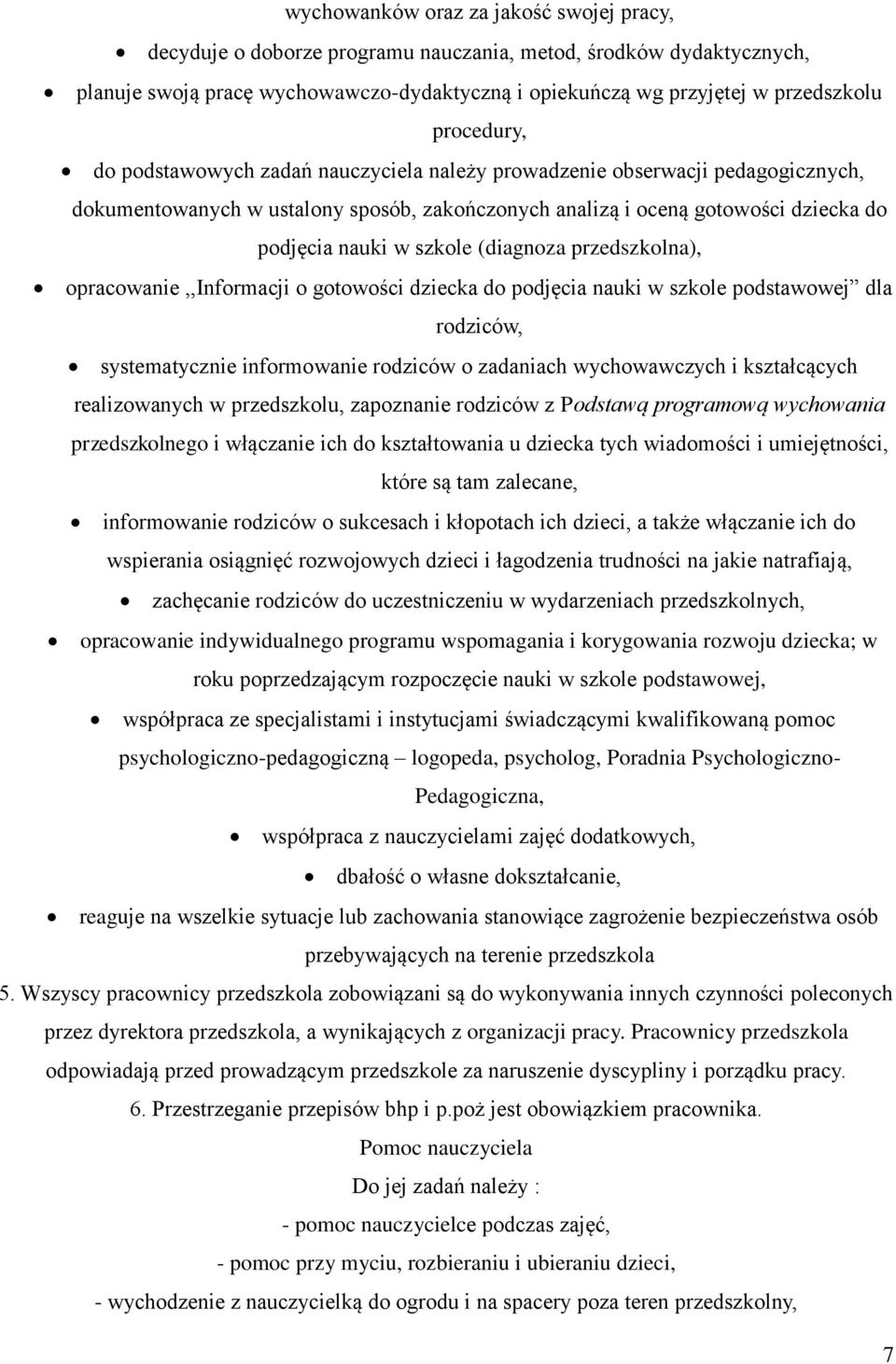 (diagnoza przedszkolna), opracowanie,,informacji o gotowości dziecka do podjęcia nauki w szkole podstawowej dla rodziców, systematycznie informowanie rodziców o zadaniach wychowawczych i kształcących