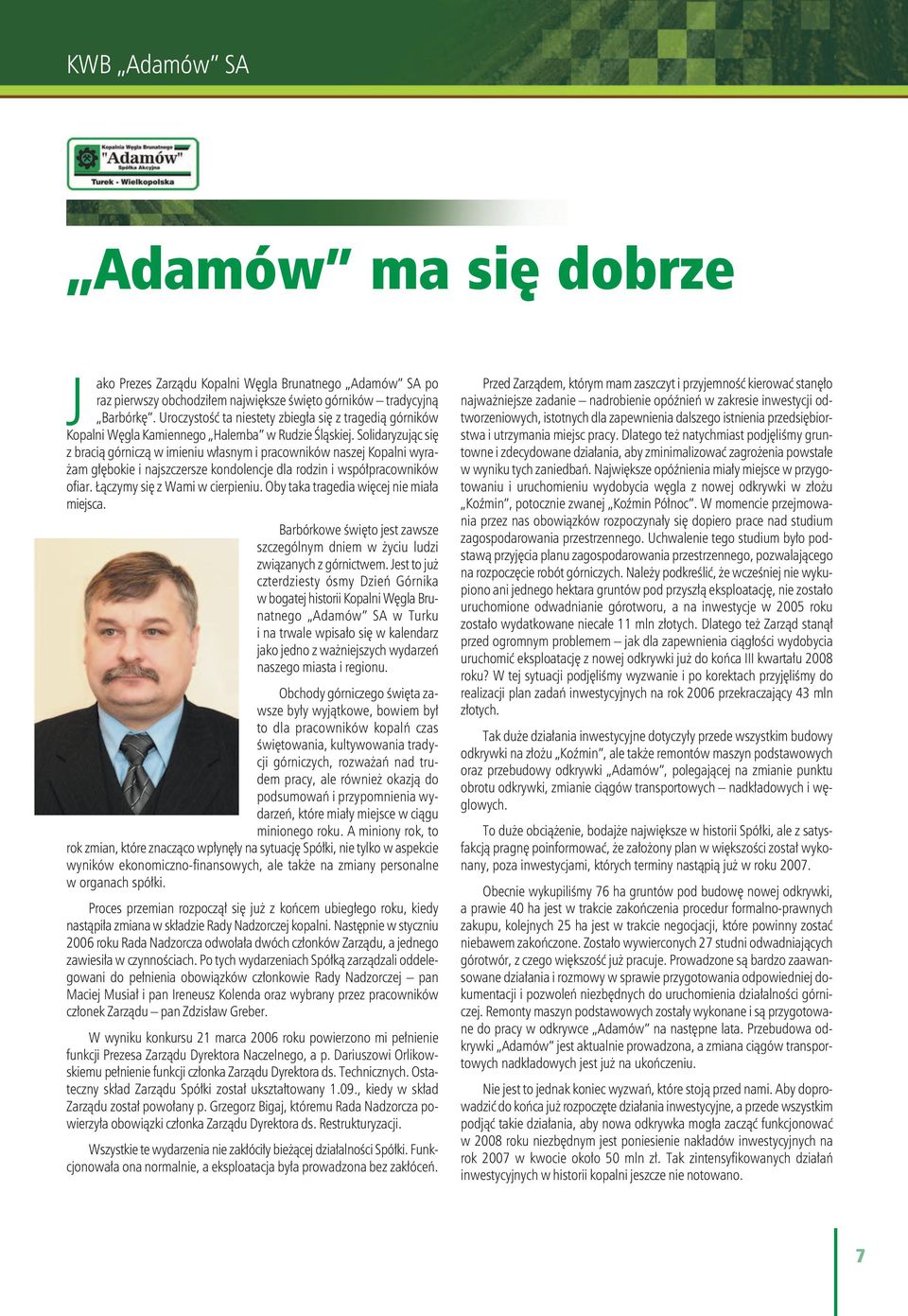 Solidaryzując się z bracią górniczą w imieniu własnym i pracowników naszej Kopalni wyrażam głębokie i najszczersze kondolencje dla rodzin i współpracowników ofiar. Łączymy się z Wami w cierpieniu.