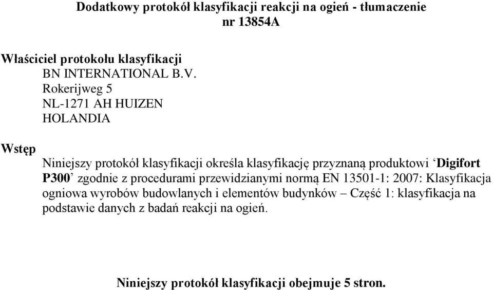 Digifort P300 zgod z procedurami przewidzianymi normą EN 13501-1: 2007: Klasyfikacja ogniowa wyrobów budowlanych i