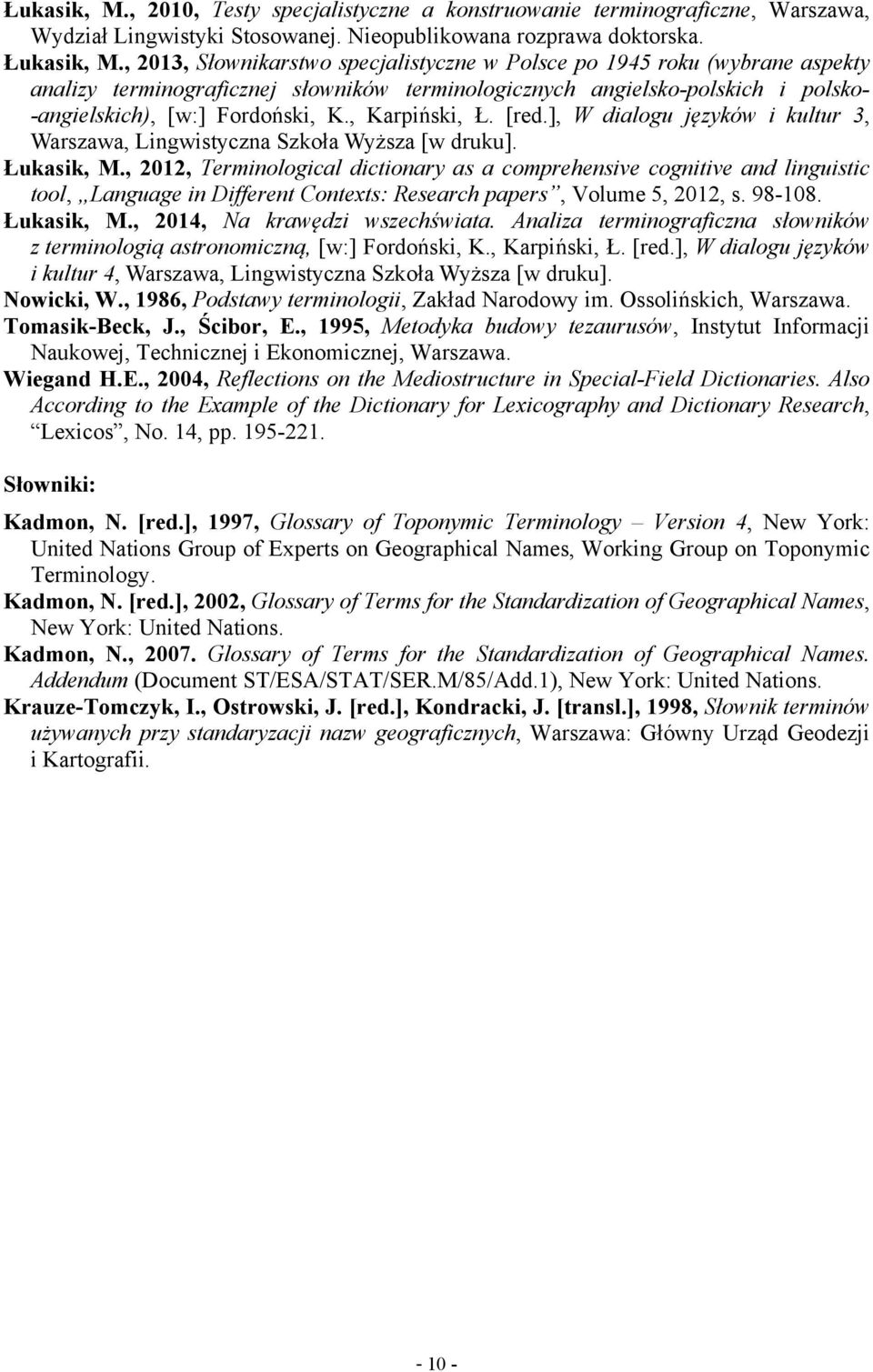 , Karpiński, Ł. [red.], W dialogu języków i kultur 3, Warszawa, Lingwistyczna Szkoła Wyższa [w druku]. Łukasik, M.