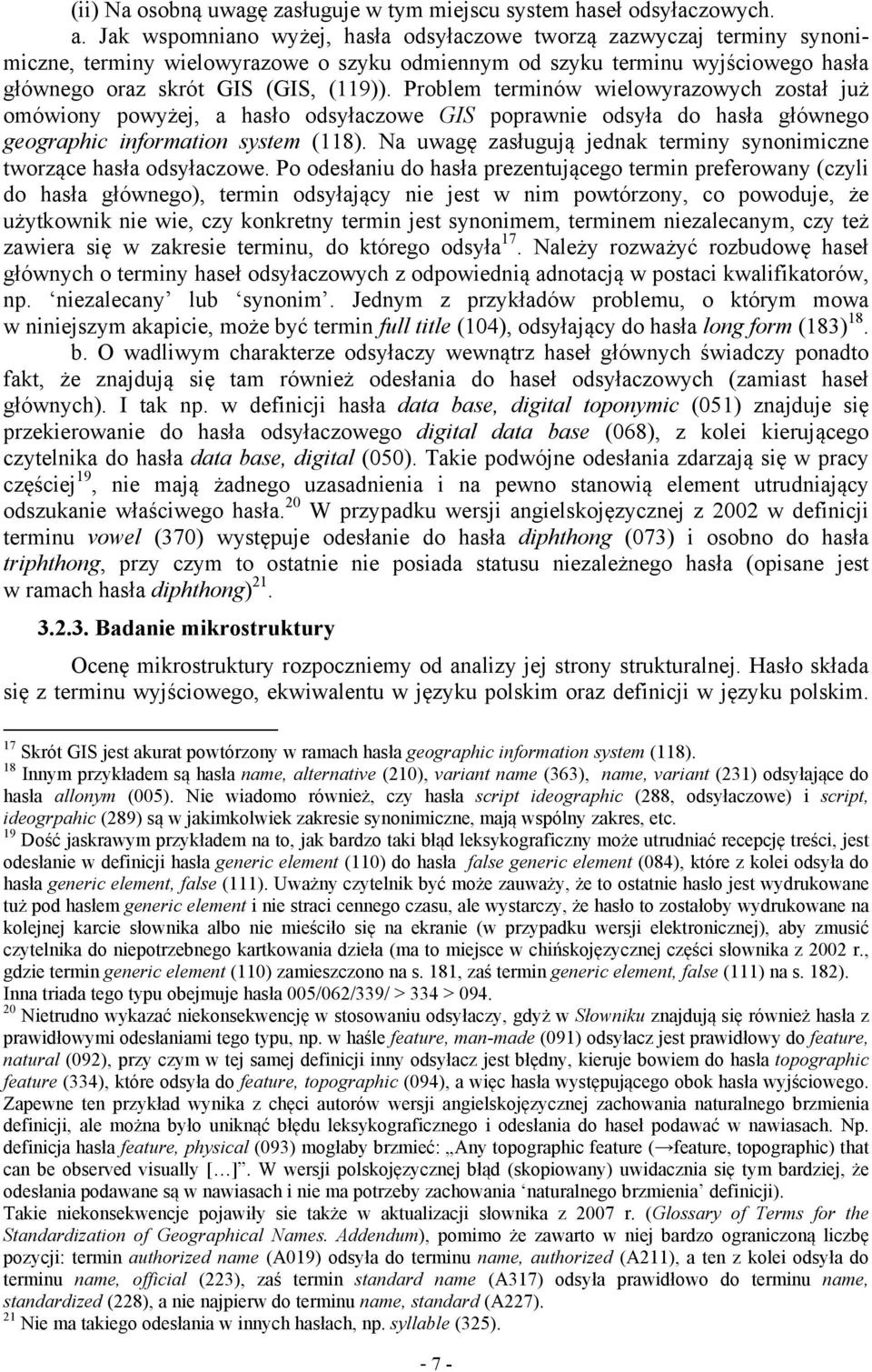 Problem terminów wielowyrazowych został już omówiony powyżej, a hasło odsyłaczowe GIS poprawnie odsyła do hasła głównego geographic information system (118).