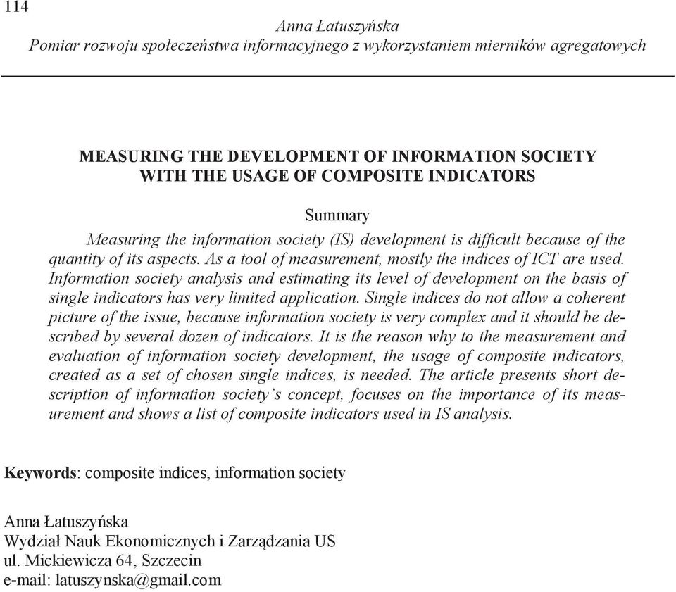 Information society analysis and estimating its level of development on the basis of single indicators has very limited application.