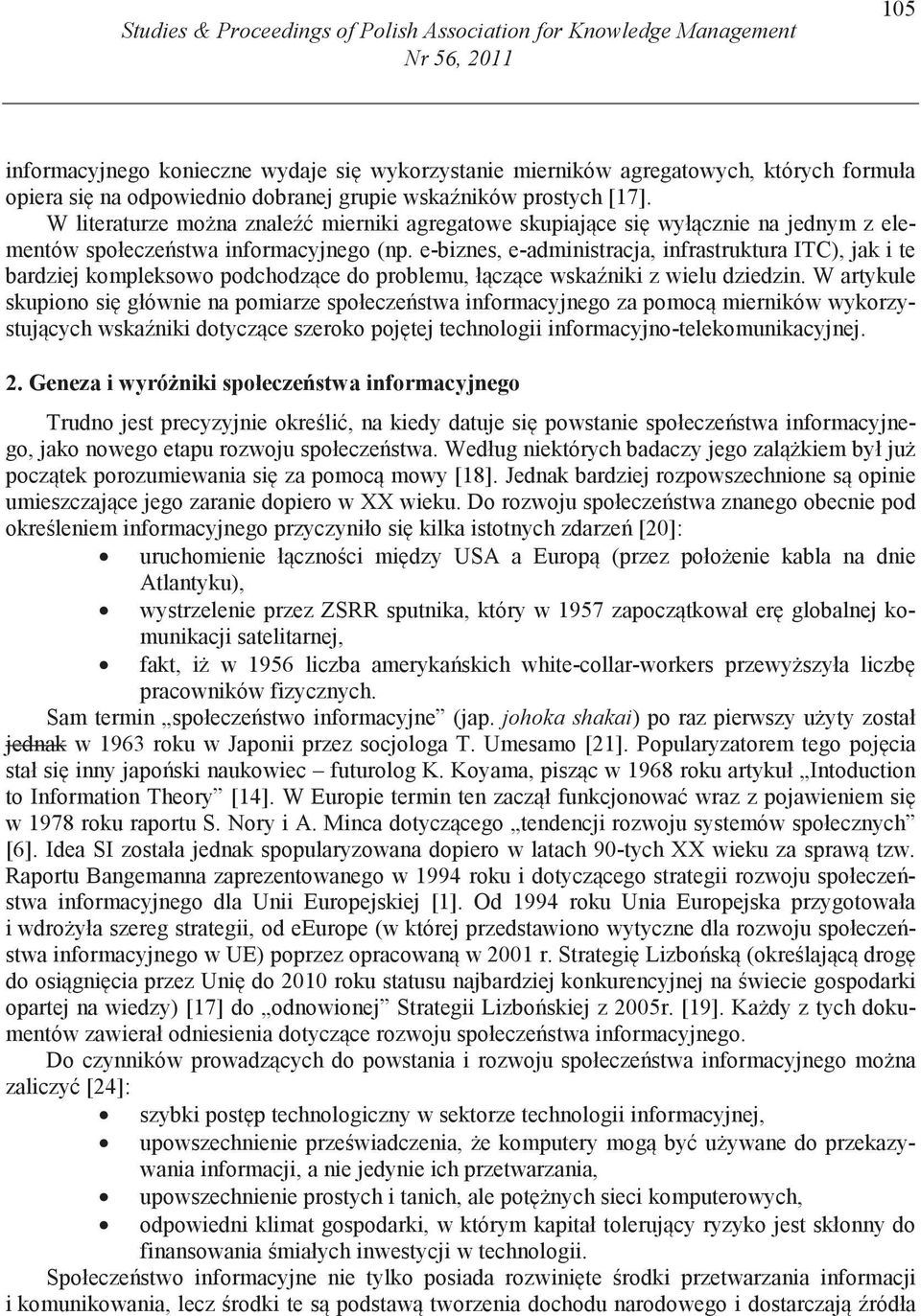 e-biznes, e-administracja, infrastruktura ITC), jak i te bardziej kompleksowo podchodz ce do problemu, ł cz ce wska niki z wielu dziedzin.