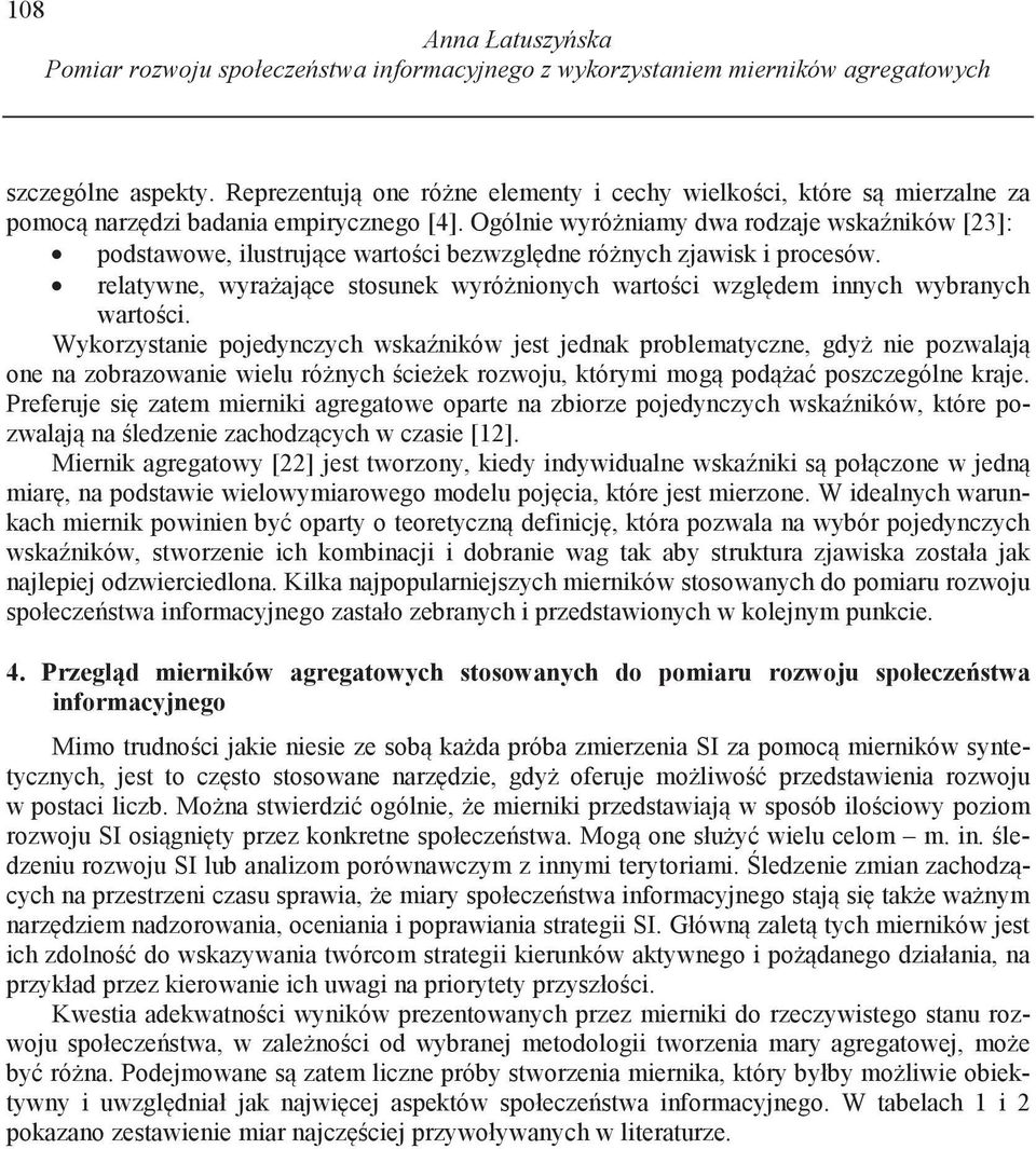 Ogólnie wyró niamy dwa rodzaje wska ników [23]: podstawowe, ilustruj ce warto ci bezwzgl dne ró nych zjawisk i procesów.