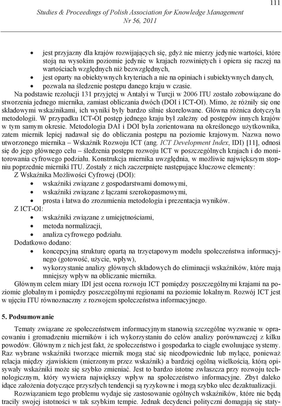 pu danego kraju w czasie. Na podstawie rezolucji 131 przyj tej w Antalyi w Turcji w 2006 ITU zostało zobowi zane do stworzenia jednego miernika, zamiast obliczania dwóch (DOI i ICT-OI).