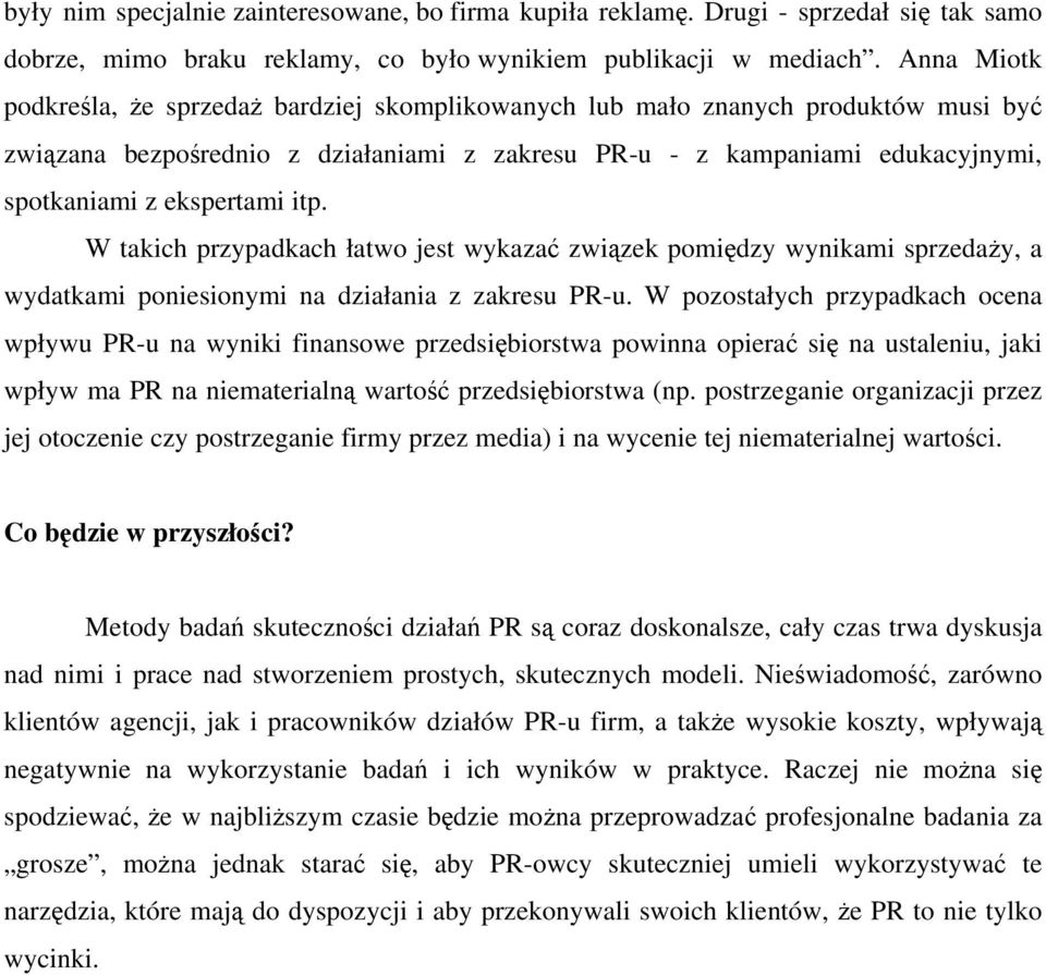 itp. W takich przypadkach łatwo jest wykazać związek pomiędzy wynikami sprzedaży, a wydatkami poniesionymi na działania z zakresu PR-u.