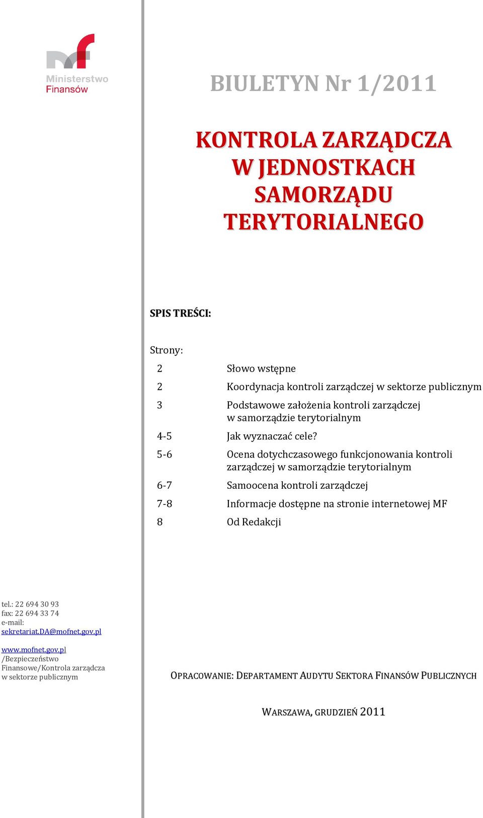 5-6 Ocena dotychczasowego funkcjonowania kontroli zarządczej w samorządzie terytorialnym 6-7 Samoocena kontroli zarządczej 7-8 Informacje dostępne na stronie internetowej MF