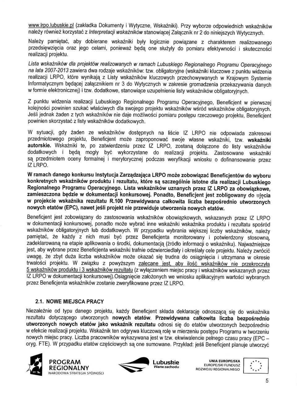 Nalezy pami^tac, aby dobierane wskazniki byty logicznie powiazane z charakterem realizowanego przedsi^wzi^cia oraz jego celami, poniewaz b^da^ one sluzyjy do pomiaru efektywnosci i skutecznosci