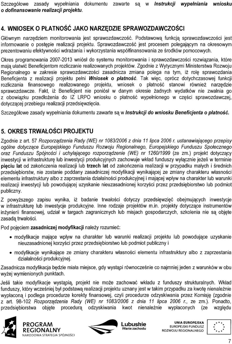 Sprawozdawczosc jest procesem polegajacym na okresowym prezentowaniu efektywnosci wdrazania i wykorzystania wspotfinansowania ze srodkow pomocowych.