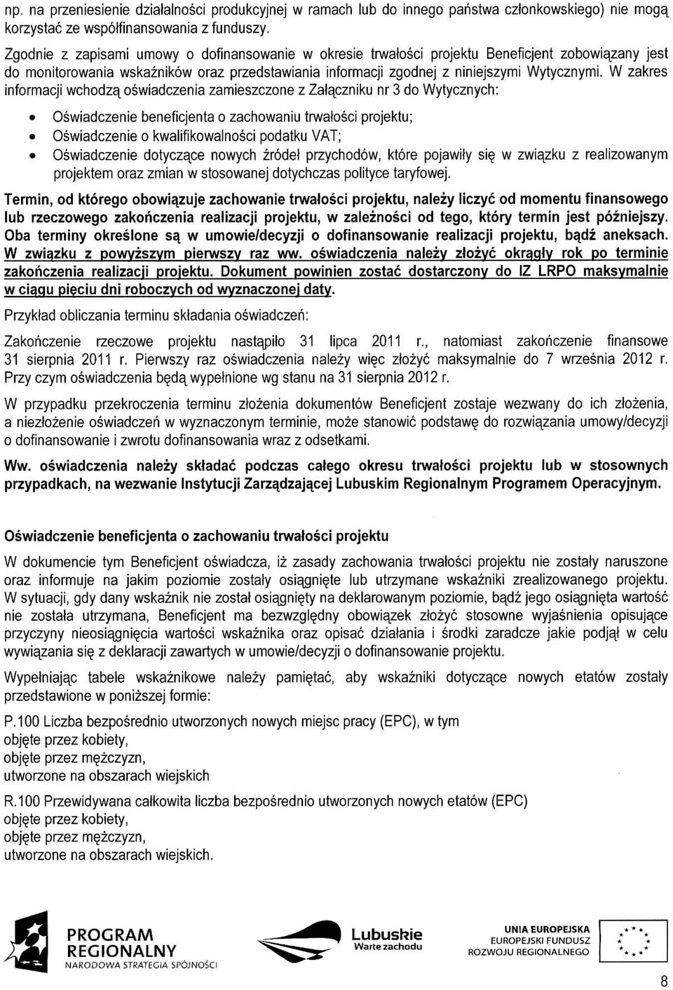 W zakres informacji wchodza^ oswiadczenia zamieszczone z Zalaczniku nr 3 do Wytycznych: Oswiadczenie beneficjenta o zachowaniu trwalosci projektu; Oswiadczenie o kwalifikowalnosci podatku VAT;