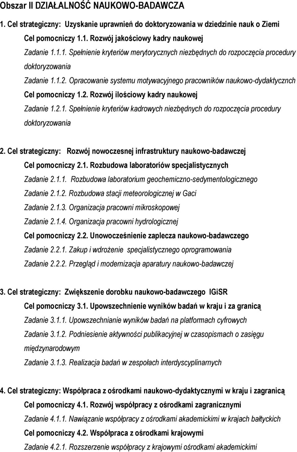 Cel strategiczny: Rozwój nowoczesnej infrastruktury naukowo-badawczej Cel pomocniczy 2.1. Rozbudowa laboratoriów specjalistycznych Zadanie 2.1.1. Rozbudowa laboratorium geochemiczno-sedymentologicznego Zadanie 2.