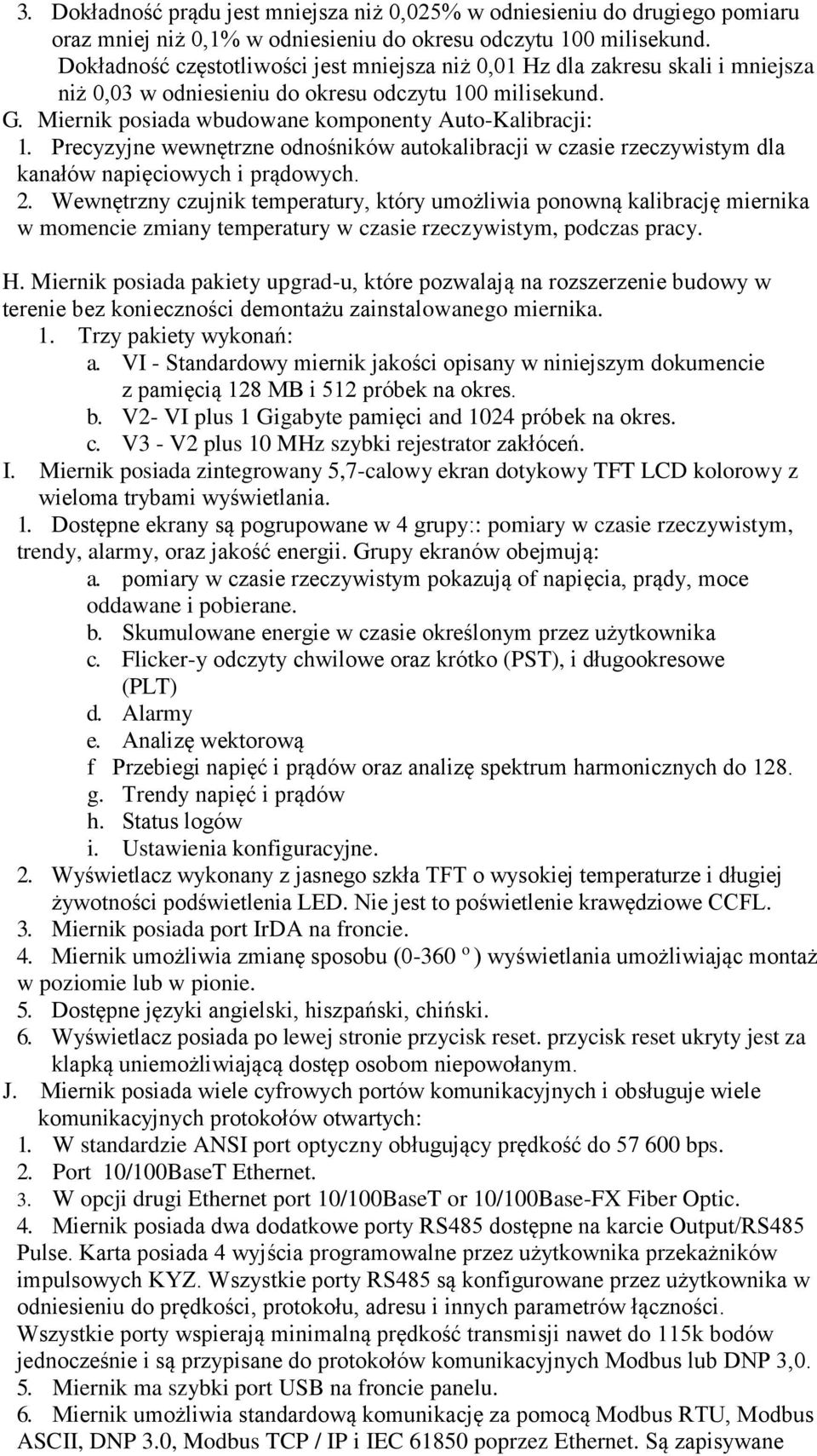 Precyzyjne wewnętrzne odnośników autokalibracji w czasie rzeczywistym dla kanałów napięciowych i prądowych. 2.