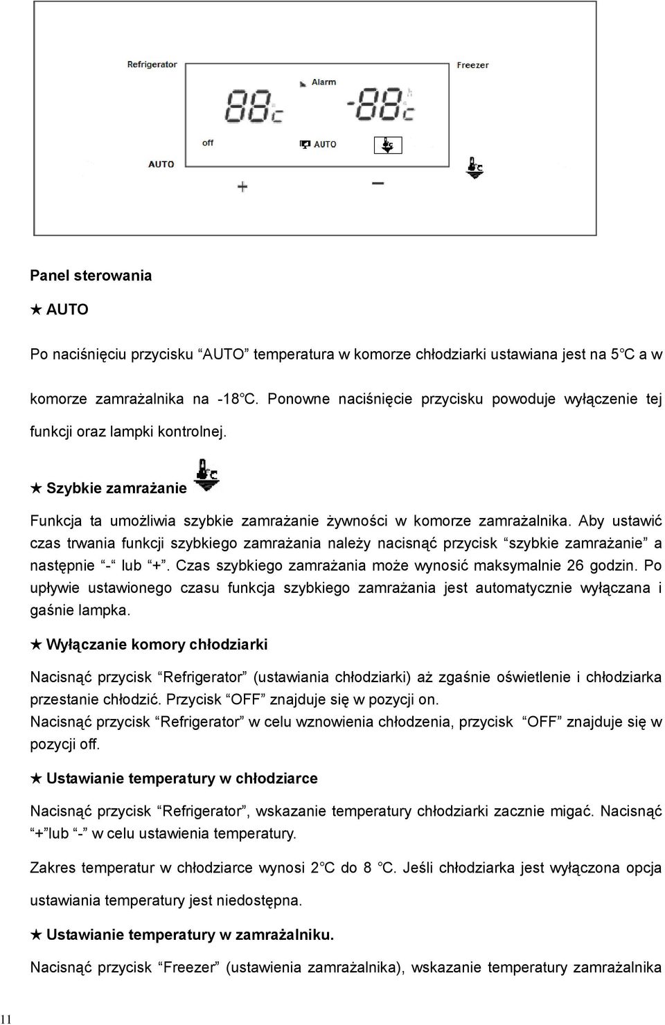 Aby ustawić czas trwania funkcji szybkiego zamrażania należy nacisnąć przycisk szybkie zamrażanie a następnie - lub +. Czas szybkiego zamrażania może wynosić maksymalnie 26 godzin.