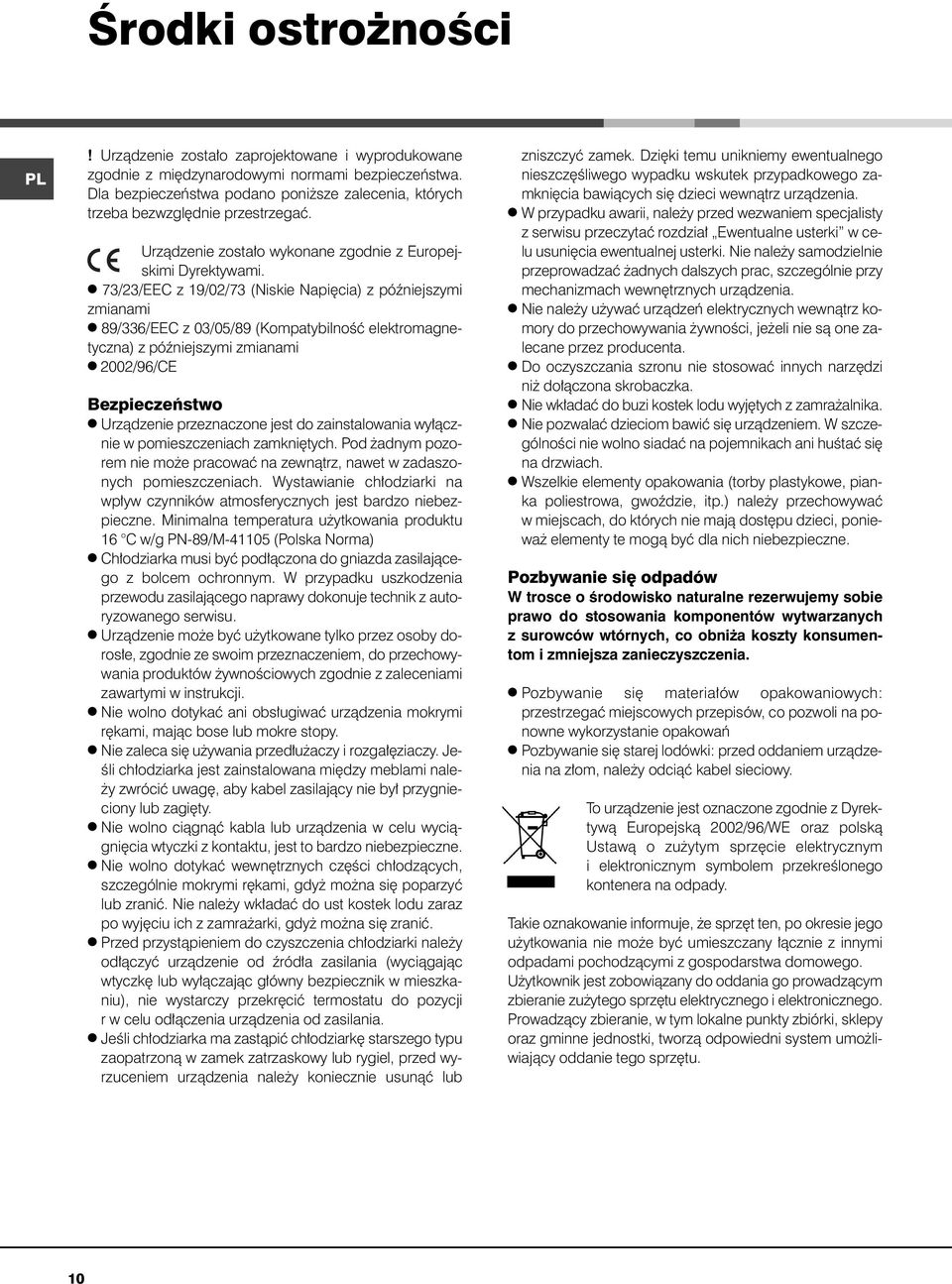 l 73/23/EEC z 19/02/73 (Niskie Napi cia) z póêniejszymi zmianami l 89/336/EEC z 03/05/89 (KompatybilnoÊç elektromagnetyczna) z póêniejszymi zmianami l 2002/96/CE Bezpieczeƒstwo l Urzàdzenie