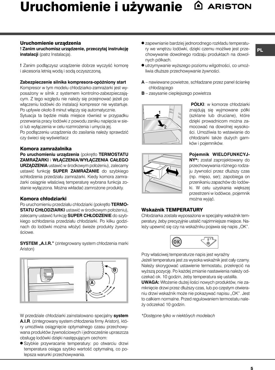 Zabezpieczenie silnika kompresora-opóêniony start Kompresor w tym modelu ch odziarko-zamra arki jest wyposa ony w silnik z systemem kontrolno-zabezpieczajàcym.